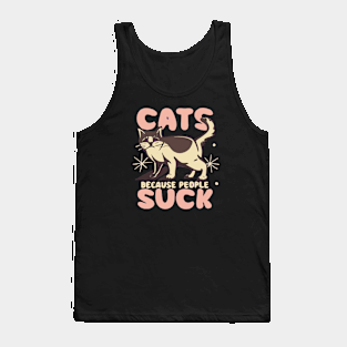 Cats: Because people suck Tank Top